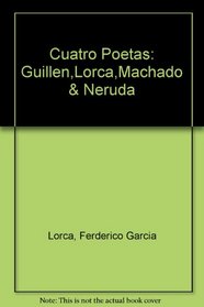 Cuatro Poetas: Guillen,Lorca,Machado & Neruda
