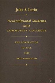 Nontraditional Students and Community Colleges: The Conflict of Justice and Neoliberalism