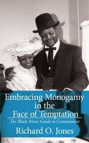 Embracing Monogamy in the Face of Temptation: The Black Man's Guide to Commitment