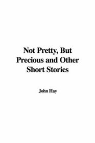 Not Pretty, but Precious and Other Short Stories