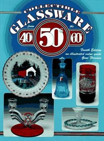 Collectible Glassware from the 40s 50s 60s: An Illustrated Value Guide (Collectible Glassware from the Forties, Fifties, and Sixties)