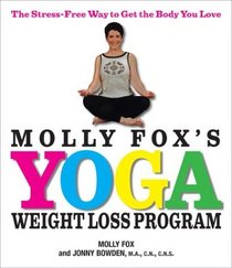 Molly Fox's Yoga  Weight Loss Program: The Stress-Free Way to Get the Body You Love
