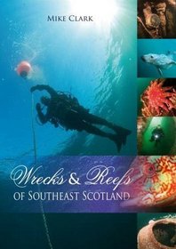 Wrecks and Reefs of Southeast Scotland: 100 Dives from the Forth Road Bridge to Eyemouth