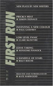 First Run : New Plays by New Writers (Prickly Heat, Inventing a New Colour, Low Level Panic, Leave Taking, A Handful of Stars)