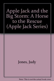 Apple Jack and the Big Storm: A Horse to the Rescue (Apple Jack Series)