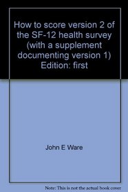 How to score version 2 of the SF-12 health survey (with a supplement documenting version 1)