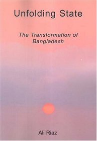 Unfolding State: The Transformation of Bangladesh