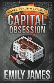 Capital Obsession (Maple Syrup Mysteries) (Volume 6)