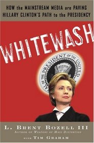 Whitewash: How the News Media Are Paving Hillary Clinton's Path to the Presidency