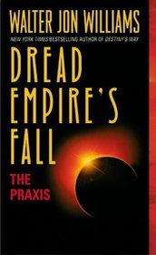 The Praxis (Dread Empire's Fall, Bk 1)