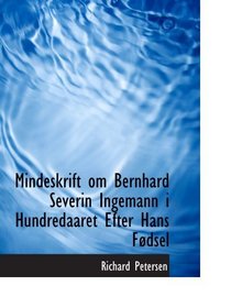 Mindeskrift om Bernhard Severin Ingemann i Hundredaaret Efter Hans Fdsel (Danish Edition)