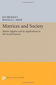 Matrices and Society: Matrix Algebra and Its Applications in the Social Sciences (Princeton Legacy Library)