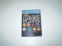 Larousse Pocket Guides: Garden Plants (Larousse Pocket Guides)