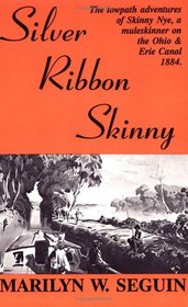 Silver Ribbon Skinny: The Towpath Adventures of Skinny Nye, a Muleskinner on the Ohio & Erie Canal, 1884
