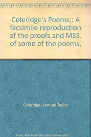 Coleridge's Poems;: A facsimile reproduction of the proofs and MSS. of some of the poems,