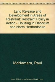 Land Release and Development in Areas of Restraint: Restraint Policy in Action - Housing in Dacorum and North Hertfordshire
