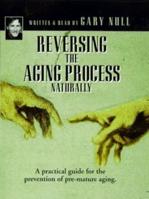 Reversing the Aging Process Naturally: A Practical Guide for the Prevenetion of Pre-Mature Aging