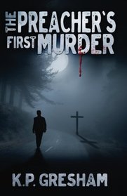 The Preacher's First Murder: A Pastor Matt Hayden Mystery (Volume 1)