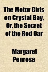 The Motor Girls on Crystal Bay, Or, the Secret of the Red Oar