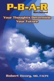 P-B-A-R Revisited: Your Thoughts Determine Your Future