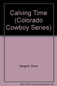 Calving Time (Colorado Cowboy Series)