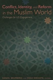Conflict, Identity, and Reform in the Muslim World: Challenges for U.S. Engagement