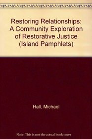 Restoring Relationships: A Community Exploration of Restorative Justice (Island pamphlets)
