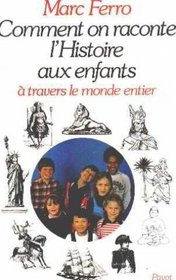 Comment on raconte l'histoire aux enfants: A travers le monde entier (Aux origines de notre temps) (French Edition)