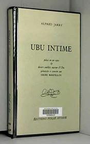 Ubu intime: Piece en un acte & divers inedits autour d'Ubu (French Edition)