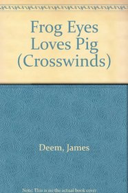 Frog Eyes Loves Pig (Crosswinds, No 30)