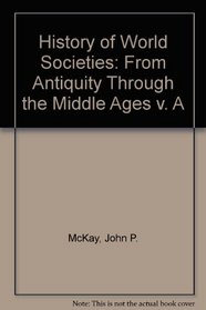 History of World Societies: From Antiquity Through the Middle Ages v. A