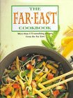 The Far East Cookbook: More Than 175 Tantalizing Recipes Form the Far East