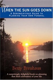 When the Sun Goes Down: A Serendipitous Guide to Planning Your Own Funeral