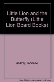 Little Lion and the Butterfly (Godfrey, Jan. Little Lion Board Books.)