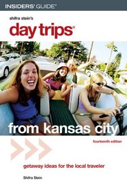 Day Trips from Kansas City, 14th: Getaway Ideas for the Local Traveler (Day Trips Series)