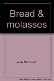 Bread & molasses