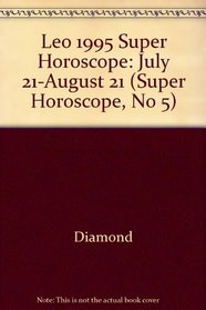Leo 1995 Super Horoscope: July 21-August 21 (Super Horoscope, No 5)