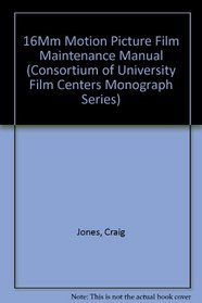 16Mm Motion Picture Film Maintenance Manual (Monograph Series (Consortium of University Film Centers), #1.)