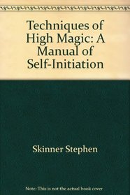 Techniques of high magic: A manual of self-initiation
