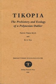 Tikopia, the Prehistory and Ecology of a Polynesian Outlier: The Prehistory and Ecology of a Polynesian Outlier (Bernice P. Bishop Museum Bulletin, 238)