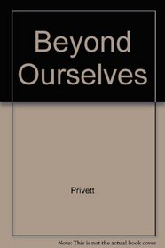 Beyond Ourselves