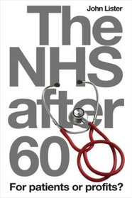 The NHS After 60: For Patients or Profits? (Health + Medicine)