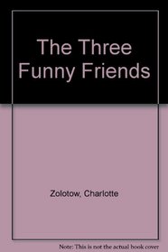 The Three Funny Friends (Charlotte Zolotow Book)
