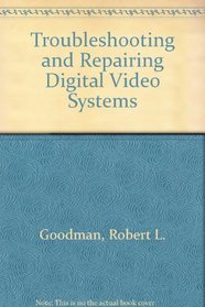 Troubleshooting and Repairing Digital Video Systems