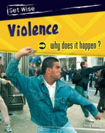 Violence: Why Does It Happen? (Get Wise)