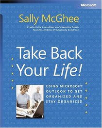 Take Back Your Life!: Using Microsoft  Outlook  to Get Organized and Stay Organized (Bpg-Other)