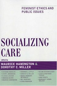 Socializing Care: Feminist Ethics and Public Issues (Feminist Constructions)