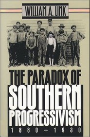 The Paradox of Southern Progressivism, 1880-1930 (Fred W Morrison Series in Southern Studies)