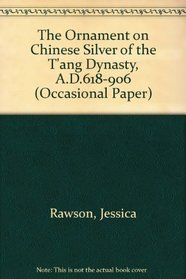 The Ornamant on Chinese Silver of the Tang Dynasty (AD 618-906) (Occasional Papers)