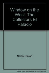 Window on the West: The Collectors El Palacio
